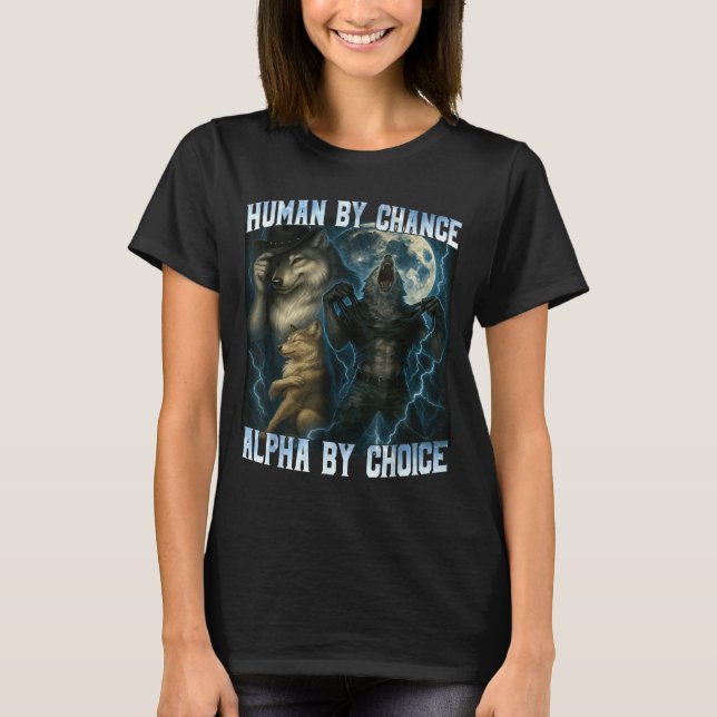 Human By Chance Alpha By Choice Funny Alpha Wolves T Shirt (Framsida)