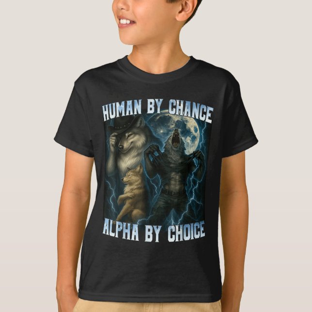 Human By Chance Alpha By Choice Funny Alpha Wolves T Shirt (Framsida)