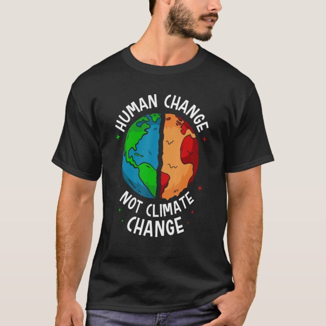 Human Change Not Climate Change Global Earth Warmi T Shirt (Framsida)