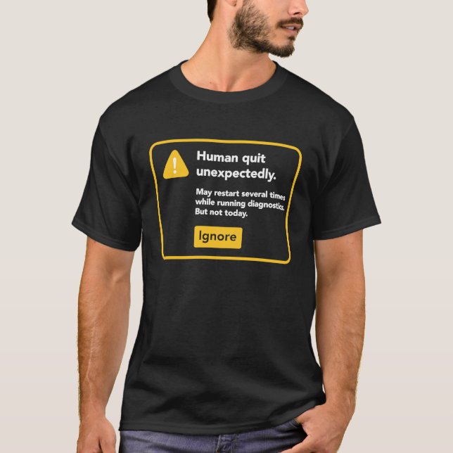 Human Quit Unexpectedly T Shirt (Framsida)