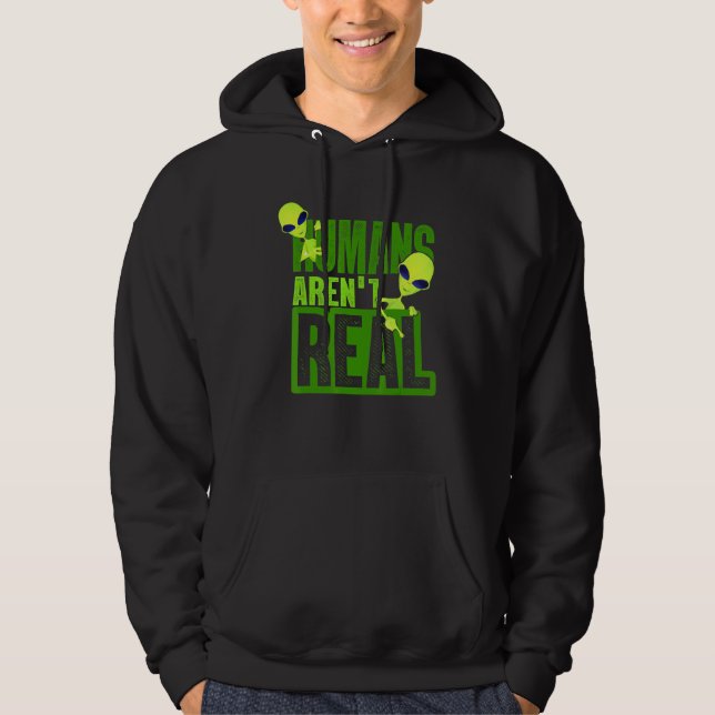 Humans Arent Real Alien Alien Believer Hoodie (Framsida)
