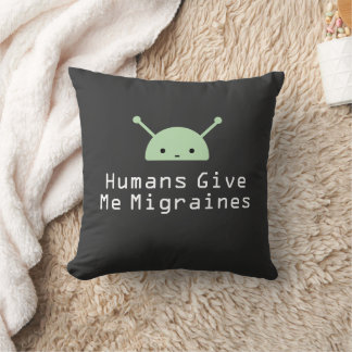 Humans Give Me Migraines Throw Pillow Kudde
