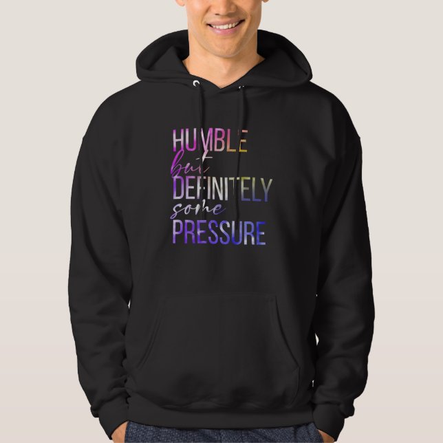 Humble But Definitely Some Pressure  Men Women App Hoodie (Framsida)