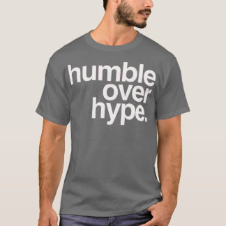 Humble over Hype T Shirt