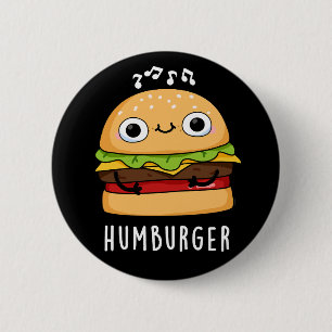 Humburger Funny Humming Burger Pun Mörk BG Knapp