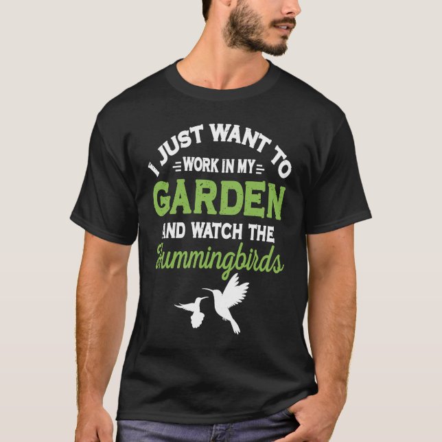 Hummingbird Work In My Garden And Watch The Hummin T Shirt (Framsida)