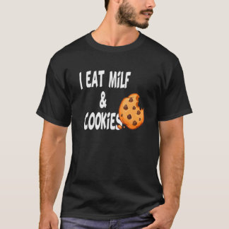 Humor Funny I Eat Milf and Cookies T Shirt