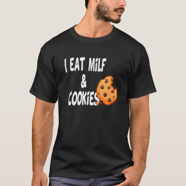 Humor Funny I Eat Milf and Cookies T Shirt (Framsida)