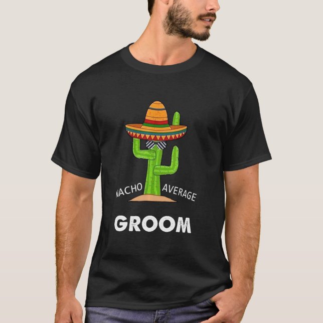 Humor Funny Meme som säger Nacho Average Groom Mex T Shirt (Framsida)