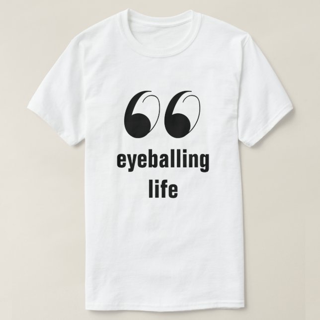 Humor Graphic T-shirt - Eyeballing Life (Design framsida)