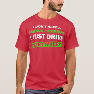 Humor I har inget koldioxidavtryck jag bara kör. T Shirt