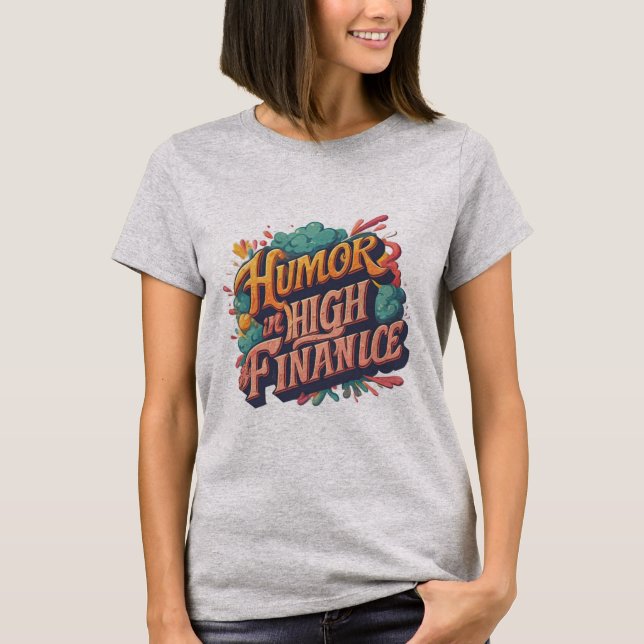 "Humor i High Finance." T Shirt (Framsida)