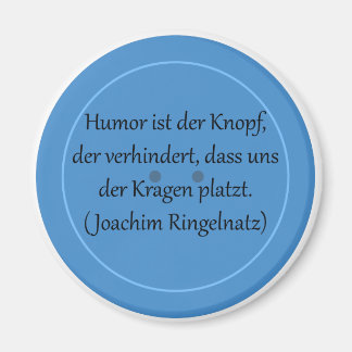 Humor ist der Knopf, der verhindert... Magnet