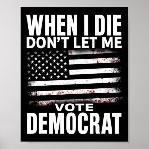 Humor När jag dör, låt mig inte rösta på demokrate Poster