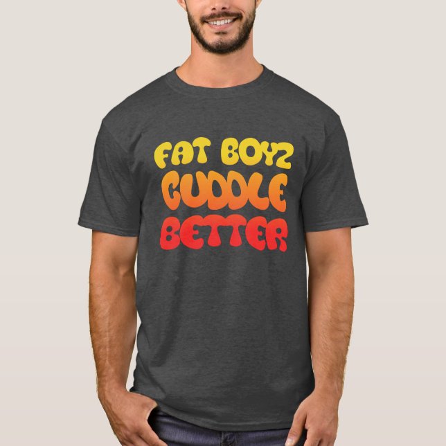 Humor och Fläkt Tjock Boyz Cuddle Bättre Tee Shirt (Framsida)