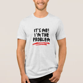Humor-offerter, det är jag som är problemet t shirt