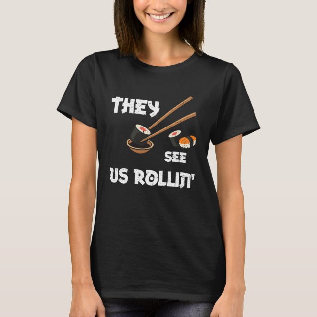 Humor They see us rollin  Sushi Sayings T Shirt (Framsida)
