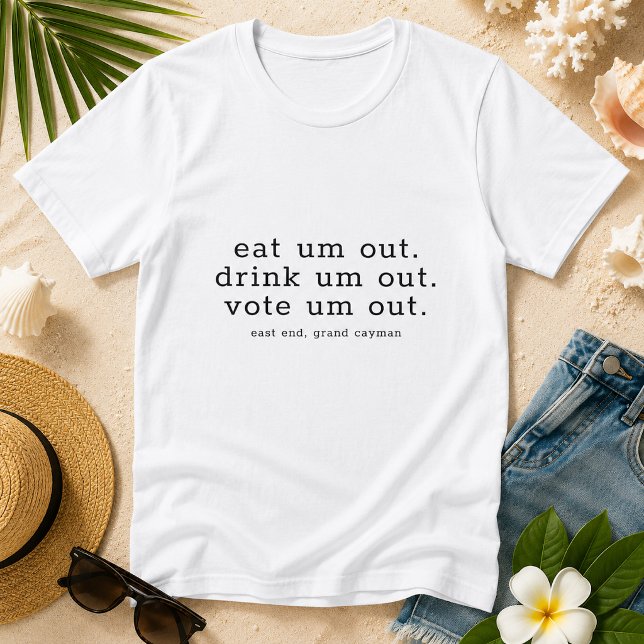 Humoristiska val rösta minimalistisk anpassa t shirt (Pineapple Paperie_Spoken Like a True Caymanian_Zazzle T-shirt Front_eat drink vote um out)