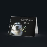 Humorkort för Cute Grattis på födelsedagen Brother Kort<br><div class="desc">Det här är ett roligt-kort som din bror kommer till kärlek! "Jag kärlek dig, Bro! Eller så säger det "Olive", broder! Med den bockaste huskij-hund på en oliv gren. En underbar pjäs ord. Ett roligt kort till ge och för att komma! Skicka en roligt till din bror på hans födelsedag!...</div>