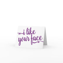 Humorkort "Jag gillar din ansikte"