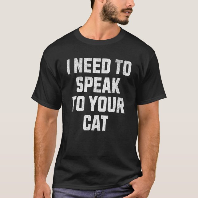 Humorous Encounter I Need to Speak to Your Cat T Shirt (Framsida)
