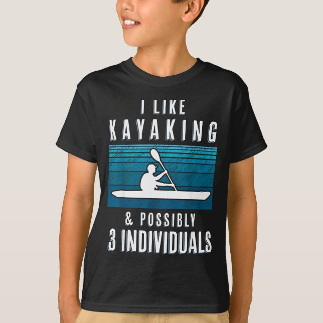 Humorous Kayaking Quote Funny Kayak Saying For Kay T Shirt (Framsida)