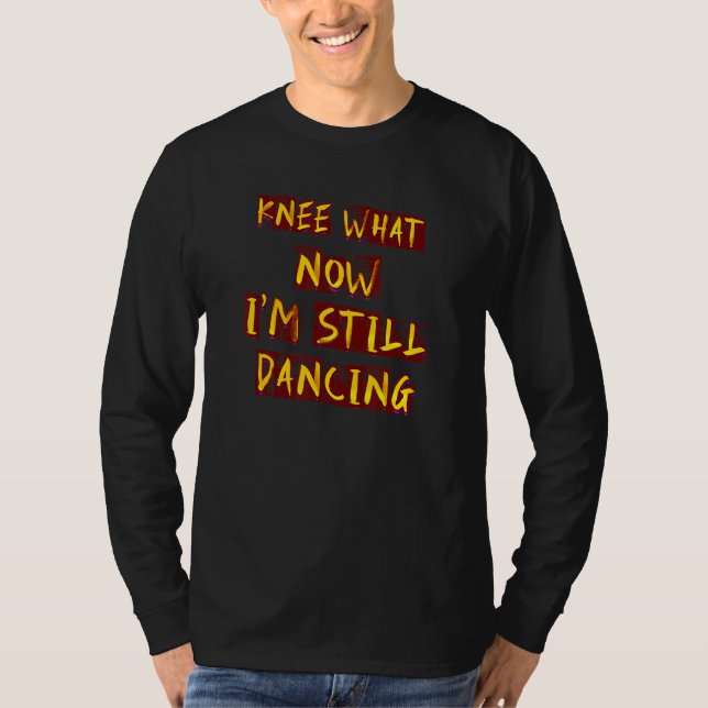 Humorous Knee What Dancing  Idea T Shirt (Framsida)