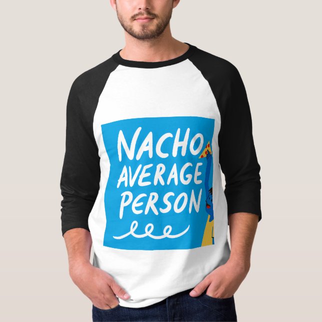 Humorous "Nacho Average Person" Food Pun T Shirt (Framsida)