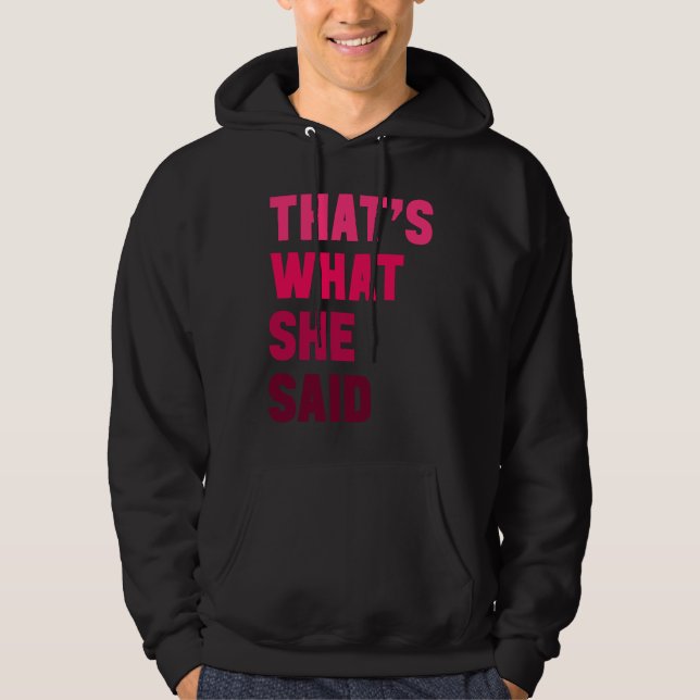 Humorous Sarcastic Famous Joke That's What She Sai Hoodie (Framsida)