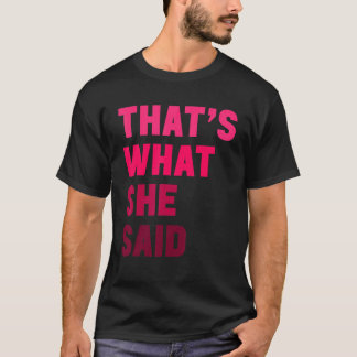 Humorous Sarcastic Famous Joke That's What She Sai T Shirt