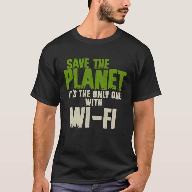 Humorous Sarcastic Save The Planet WIFI Addict Use T Shirt (Framsida)