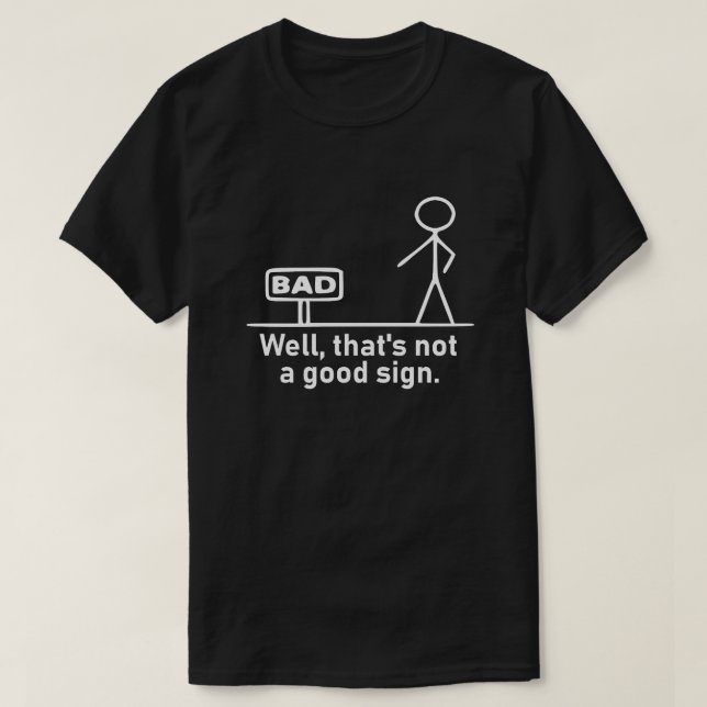Humorous White Stick Figure Not A Good Sign Pun Gr T Shirt (Design framsida)