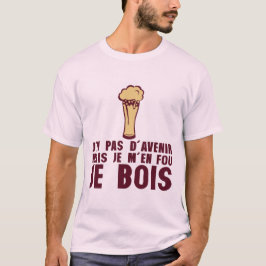 humour alcool ai pas avenir mais je bois biere alc t shirt
