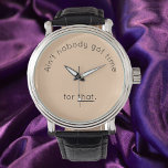 Humous Time Pun Beige Ansikte Armbandsur<br><div class="desc">Humoristisk,  roligt-älskande,  rolig och kantig vaksamhet med citatet AIN'T NOBODY HAR TIME FÖR DET PÅ ansikte. Lägger till lite roligt och personlighet till dina tillbehör!</div>