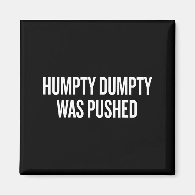 Humpty Dumpty Was Pushed Funny Quote  Magnet (Framsidan)