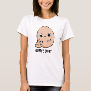 Humpty's Dumpy Funny Egg Poop Pun T Shirt