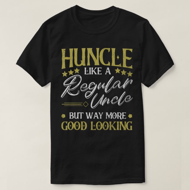 Huncle Like Regular Uncle Way More Good Looking Fu T Shirt (Design framsida)