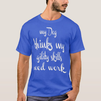 Hund Agilitet Hund tror att mina hjälpsamma färdig T Shirt