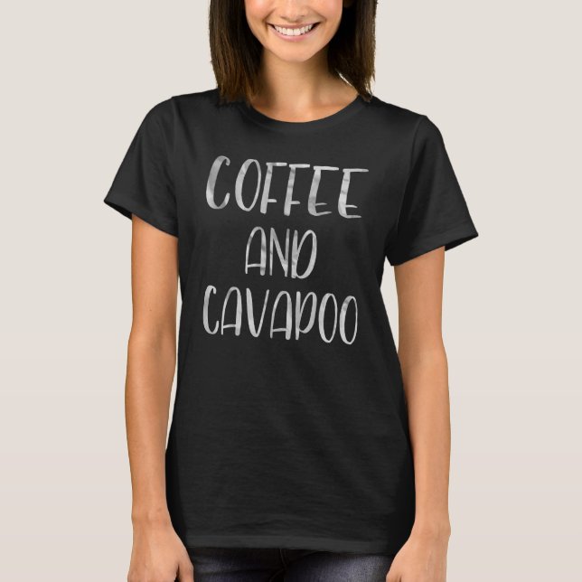 Hund Apparat Pet Owner Coffee and Cavapoo T Shirt (Framsida)