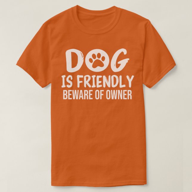 Hund är Friendly Beware för Owner Hund Funny Sarca T Shirt (Design framsida)