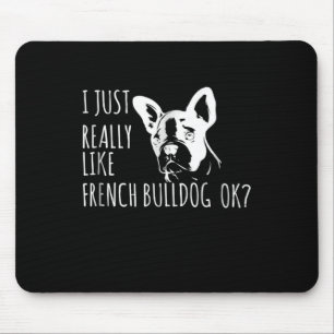 Hund Gift   Jag bara Verkligen som Fransk Bulldog  Musmatta