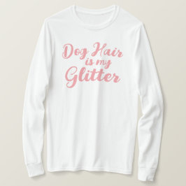 "Hund Hair är min Glitter" T Shirt