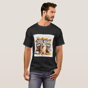 Hund Hair, bry dig inte! - Lönsam Djurälskare T Shirt