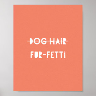 Hund Hair Päls-Fetti Cute Funny Orange Citat Art Poster