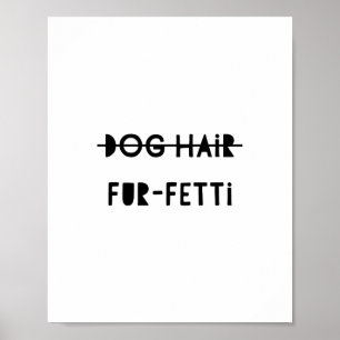 Hund Hair Päls-Fetti Funny Cute Quote Art Poster