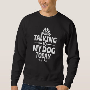 Hund Hundägare.. Jag pratar bara med min Hund idag Lång Ärmad Tröja