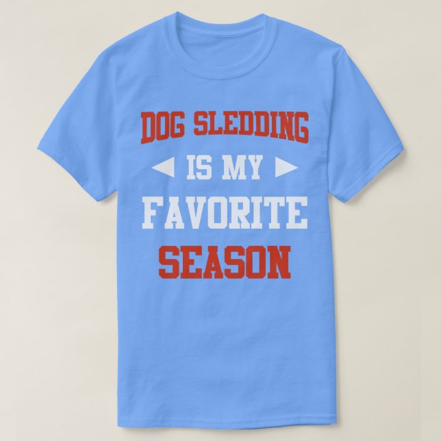Hund Sledding är min favoritsäsong. T Shirt (Design framsida)