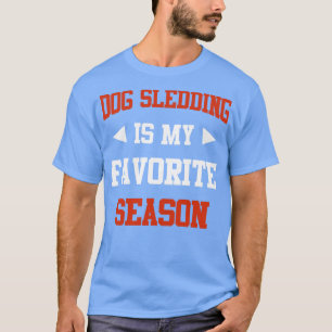Hund Sledding är min favoritsäsong. T Shirt