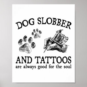 Hund Slobber och tatueringar är alltid Bra för det Poster
