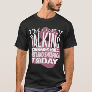 Hundägare, jag pratar bara med min Shetland Sheepd T Shirt
